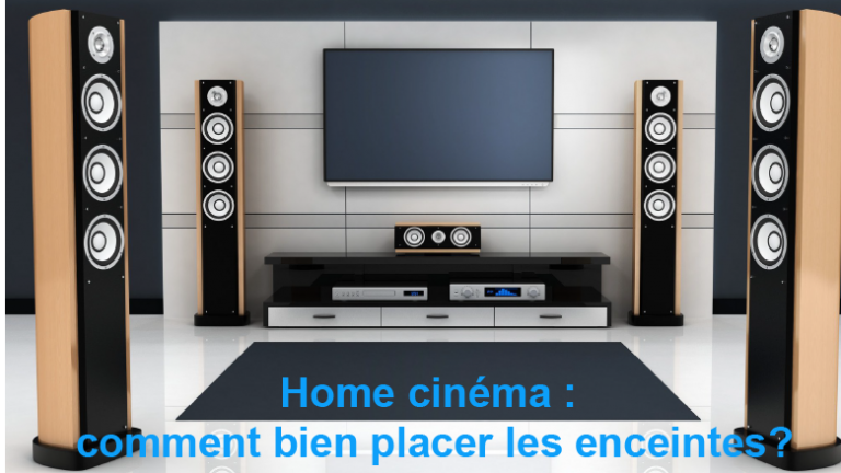 Comment disposer ses enceintes pour son home cinéma